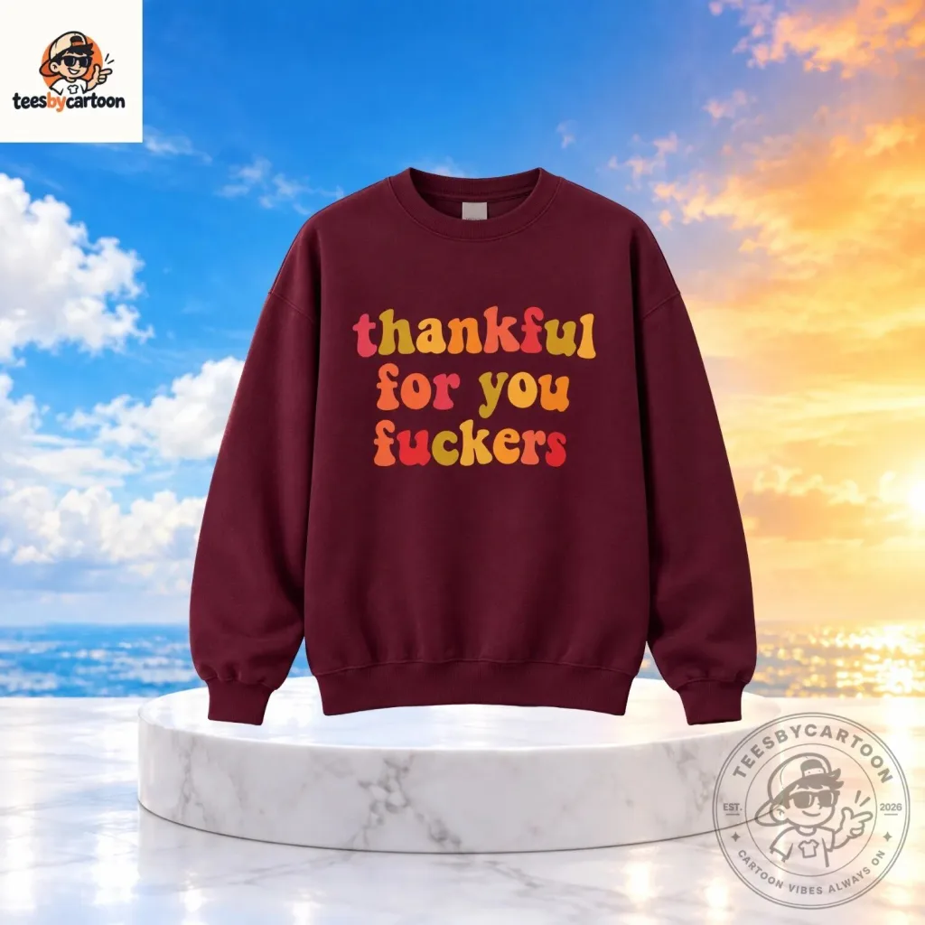 Thankful For You Fuckers Graphic Sweater Thankful For You Fuckers Graphic Sweater